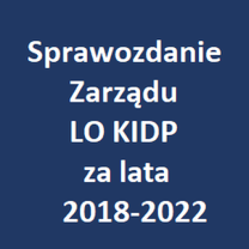 Sprawozdanie Zarządu LO KIDP za lata 2018-2022